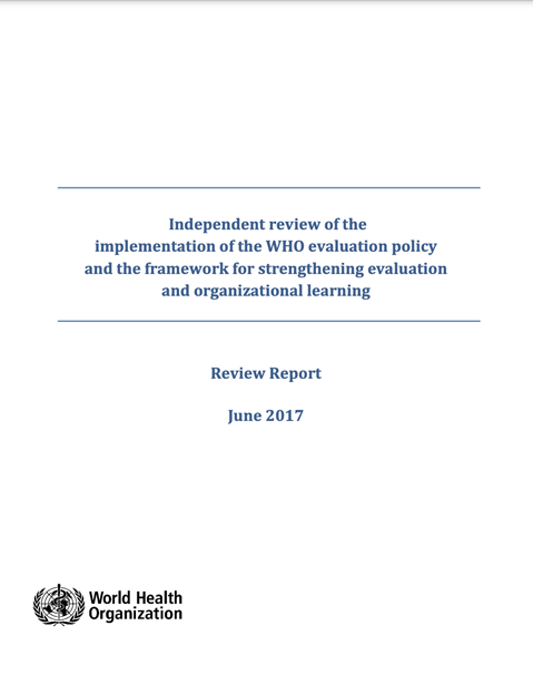 Independent review of the implementation of the WHO evaluation policy and the framework for strengthening evaluation and organizational learning - Report - June 2017